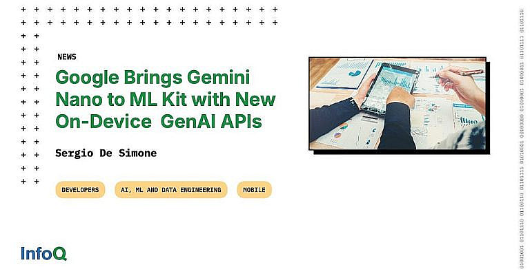 Google интегрировал Gemini Nano в ML Kit, предлагая локальную генеративную ИИ-инференцию для Android-приложений. Новые API поддерживают суммаризацию, корректуру и описание изображений.